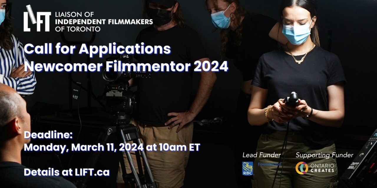 Call for Applications – Newcomer Filmmentor 2024 – Liason of Independent Filmmakers of Toronto (LIFT)