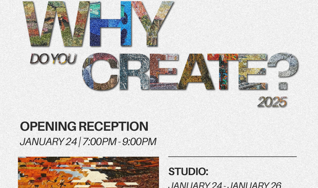 Why Do You Create? 2025 Juried Exhibition is Now Available Online!