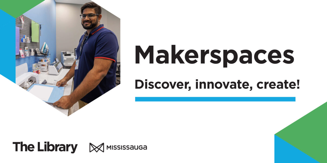 Discover, create, and innovate at a Mississauga Library Makerspace!